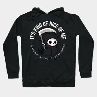 A funny little grim reaper- It is kind of nice of me to accompany you to the afterlife Hoodie